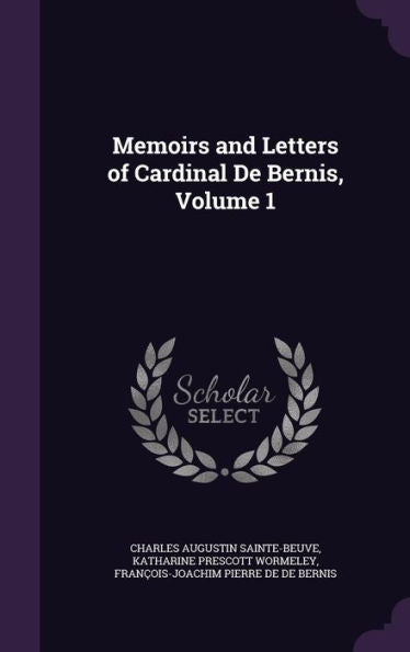 Memoirs And Letters Of Cardinal De Bernis, Volume 1
