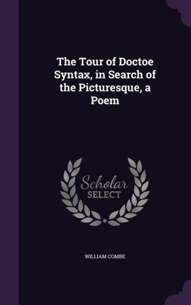 The Tour Of Doctoe Syntax, In Search Of The Picturesque, A Poem