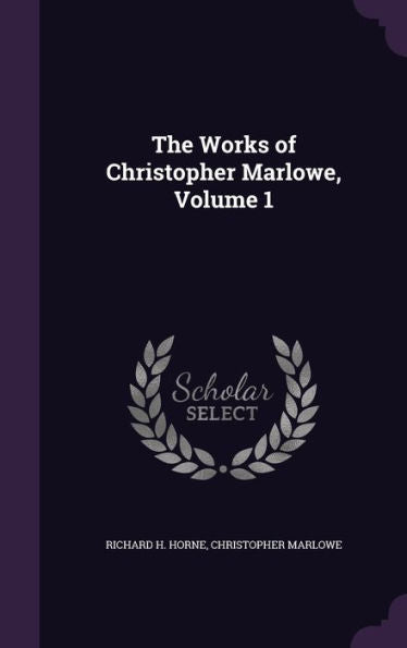 The Works Of Christopher Marlowe, Volume 1