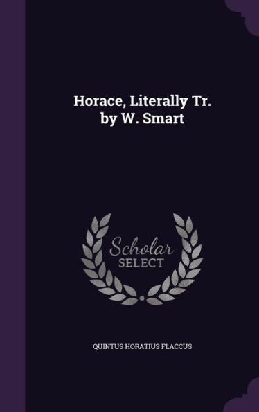 Horace, Literally Tr. By W. Smart