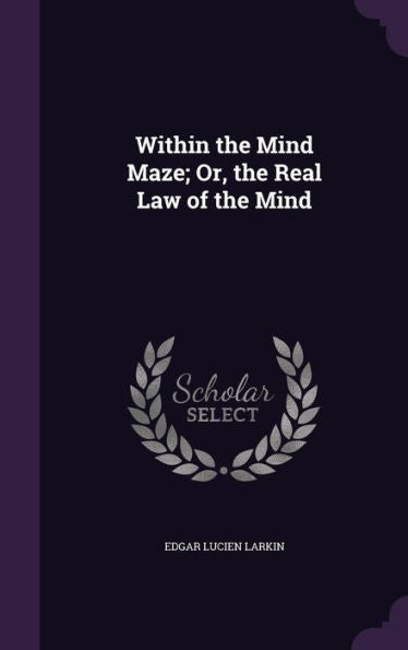 Within The Mind Maze; Or, The Real Law Of The Mind