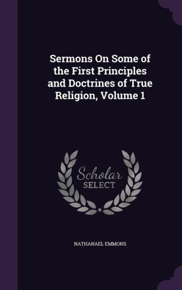 Sermons On Some Of The First Principles And Doctrines Of True Religion, Volume 1