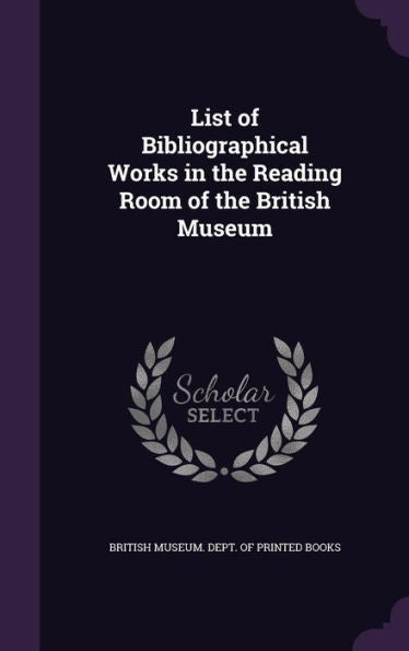 List Of Bibliographical Works In The Reading Room Of The British Museum