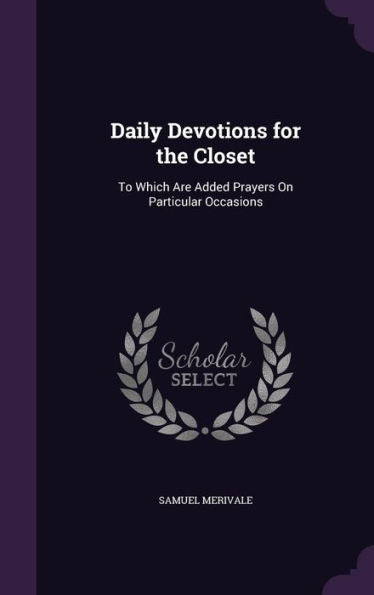 Daily Devotions For The Closet: To Which Are Added Prayers On Particular Occasions