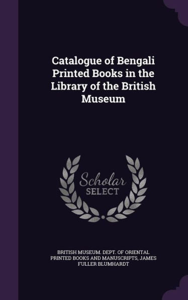 Catalogue Of Bengali Printed Books In The Library Of The British Museum