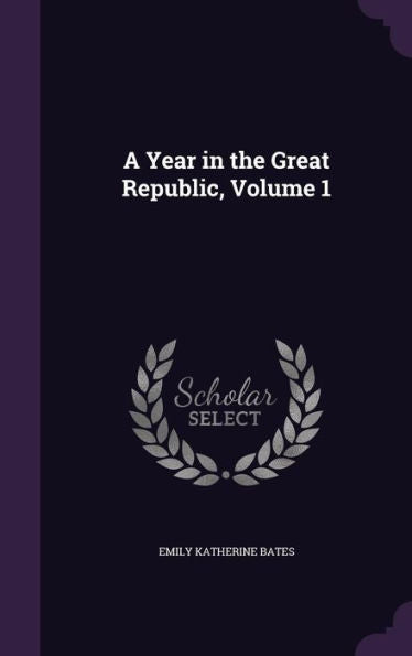 A Year In The Great Republic, Volume 1