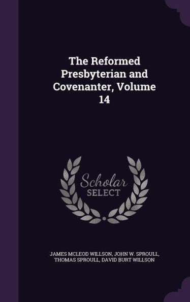 The Reformed Presbyterian And Covenanter, Volume 14