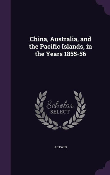 China, Australia, And The Pacific Islands, In The Years 1855-56
