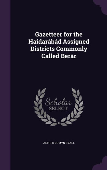 Gazetteer For The Haidar?? Assigned Districts Commonly Called Ber?