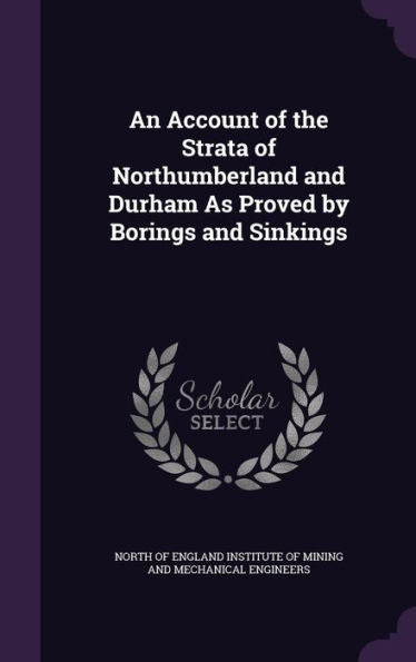 An Account Of The Strata Of Northumberland And Durham As Proved By Borings And Sinkings