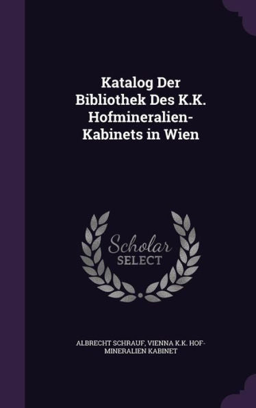 Katalog Der Bibliothek Des K.K. Hofmineralien-Kabinets In Wien