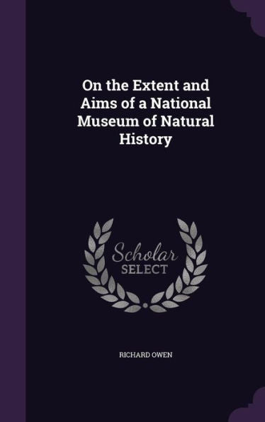 On The Extent And Aims Of A National Museum Of Natural History