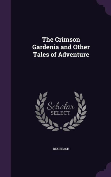 The Crimson Gardenia And Other Tales Of Adventure
