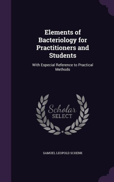 Elements Of Bacteriology For Practitioners And Students: With Especial Reference To Practical Methods