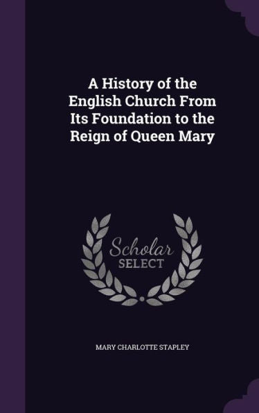A History Of The English Church From Its Foundation To The Reign Of Queen Mary