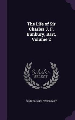 The Life Of Sir Charles J. F. Bunbury, Bart, Volume 2