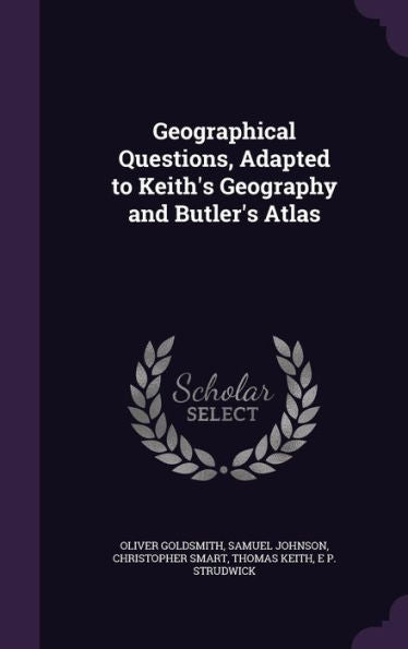 Geographical Questions, Adapted To Keith's Geography And Butler's Atlas