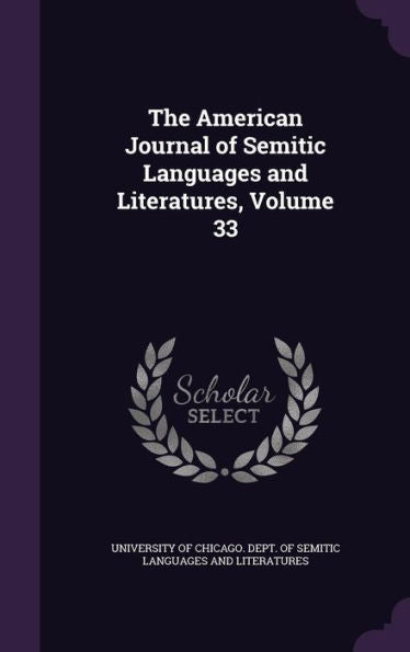 The American Journal Of Semitic Languages And Literatures, Volume 33