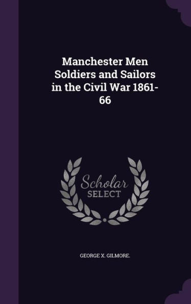 Manchester Men Soldiers And Sailors In The Civil War 1861-66