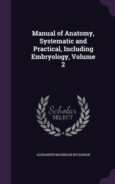 Manual Of Anatomy, Systematic And Practical, Including Embryology, Volume 2