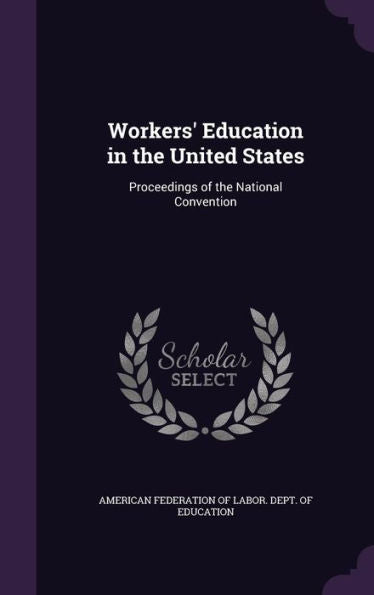 Workers' Education In The United States: Proceedings Of The National Convention