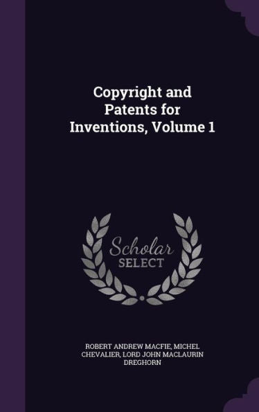 Copyright And Patents For Inventions, Volume 1
