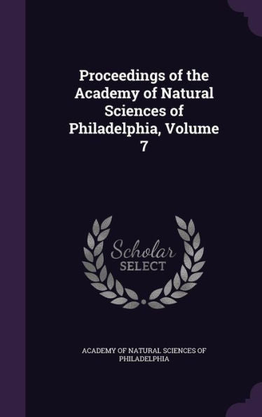 Proceedings Of The Academy Of Natural Sciences Of Philadelphia, Volume 7