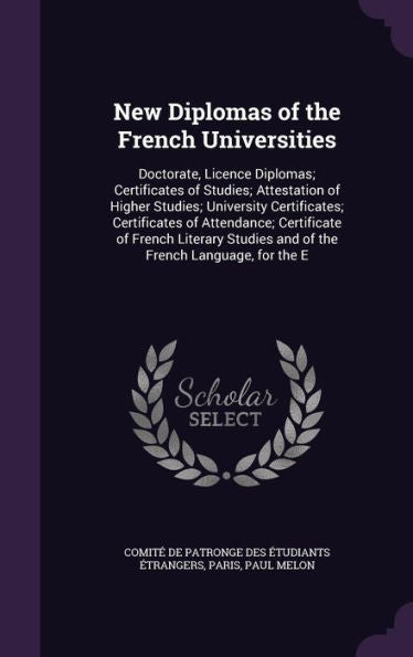 New Diplomas Of The French Universities: Doctorate, Licence Diplomas; Certificates Of Studies; Attestation Of Higher Studies; University Certificates; ... Studies And Of The French Language, For The E
