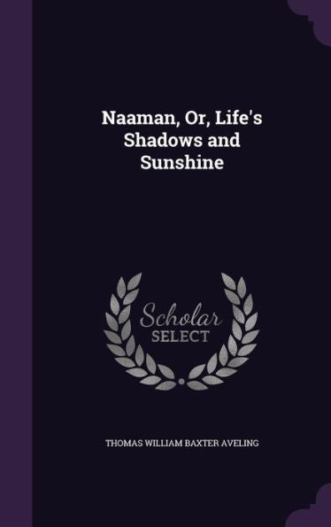 Naaman, Or, Life's Shadows And Sunshine