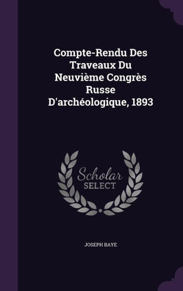 Compte-Rendu Des Traveaux Du Neuvieme Congr? Russe D'Arch?logique, 1893