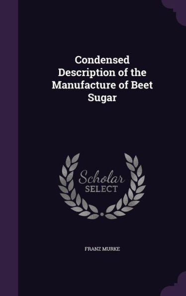 Condensed Description Of The Manufacture Of Beet Sugar