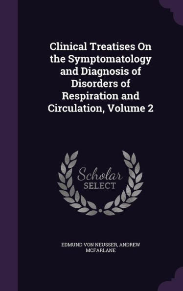 Clinical Treatises On The Symptomatology And Diagnosis Of Disorders Of Respiration And Circulation, Volume 2