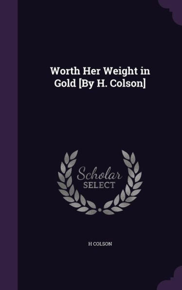 Worth Her Weight In Gold [By H. Colson]