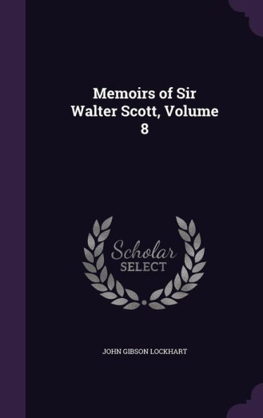 Memoirs Of Sir Walter Scott, Volume 8