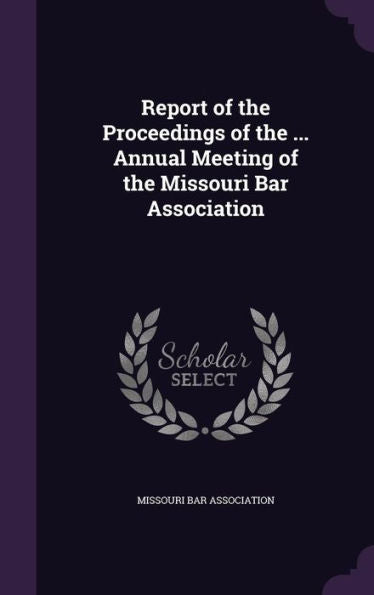 Report Of The Proceedings Of The ... Annual Meeting Of The Missouri Bar Association