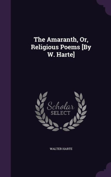 The Amaranth, Or, Religious Poems [By W. Harte]