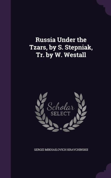 Russia Under The Tzars, By S. Stepniak, Tr. By W. Westall