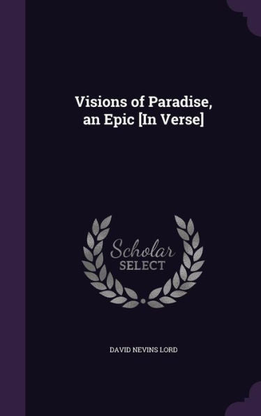 Visions Of Paradise, An Epic [In Verse]