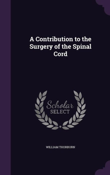 A Contribution To The Surgery Of The Spinal Cord