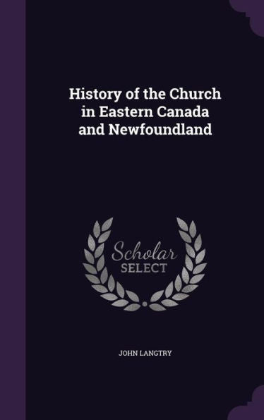 History Of The Church In Eastern Canada And Newfoundland
