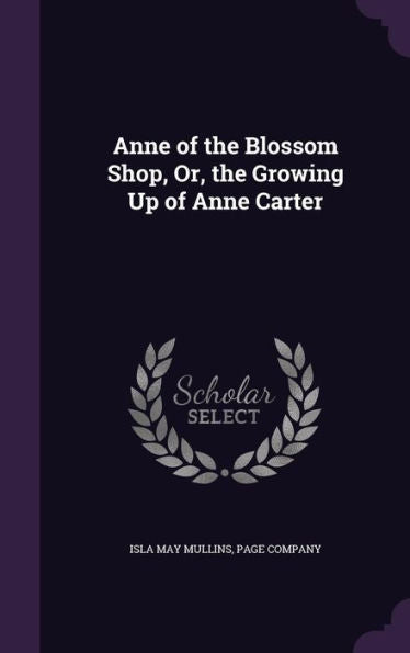 Anne Of The Blossom Shop, Or, The Growing Up Of Anne Carter