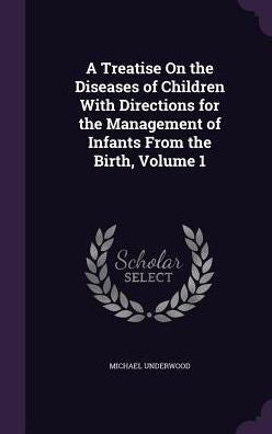 A Treatise On The Diseases Of Children With Directions For The Management Of Infants From The Birth, Volume 1