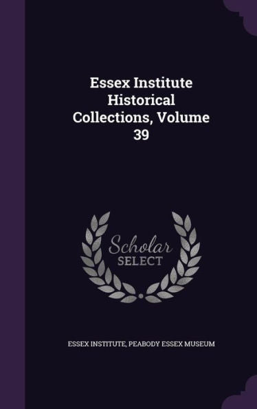 Essex Institute Historical Collections, Volume 39