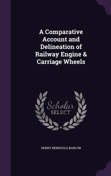 A Comparative Account And Delineation Of Railway Engine & Carriage Wheels