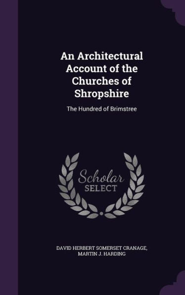 An Architectural Account Of The Churches Of Shropshire: The Hundred Of Brimstree