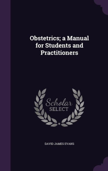 Obstetrics; A Manual For Students And Practitioners