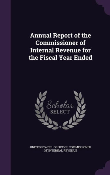 Annual Report Of The Commissioner Of Internal Revenue For The Fiscal Year Ended