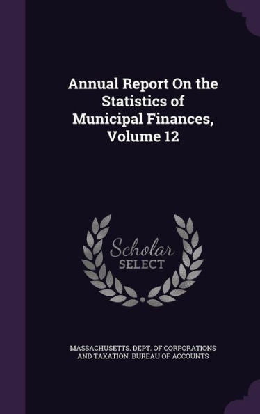 Annual Report On The Statistics Of Municipal Finances, Volume 12