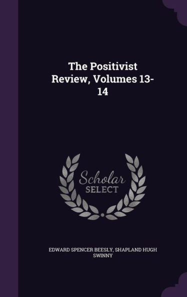 The Positivist Review, Volumes 13-14