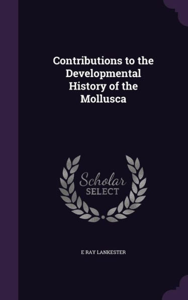 Contributions To The Developmental History Of The Mollusca
